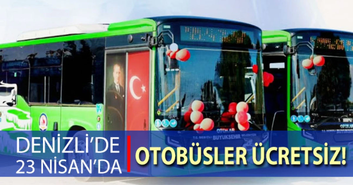 Denizli B&uuml;y&uuml;kşehir&rsquo;den 23 Nisan&rsquo;da &uuml;cretsiz ulaşım kolaylığı