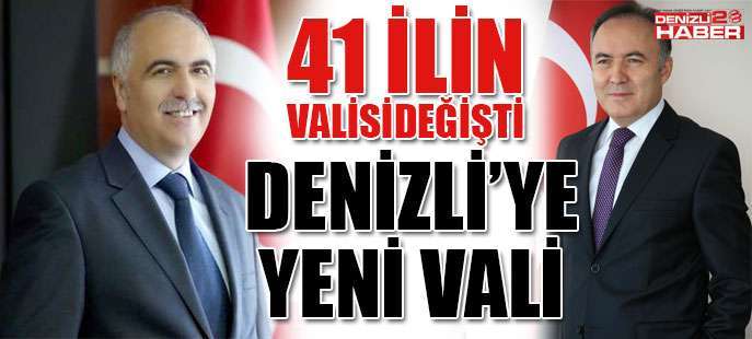 Denizli Dâhil 41 İlin Valisi Değişti!