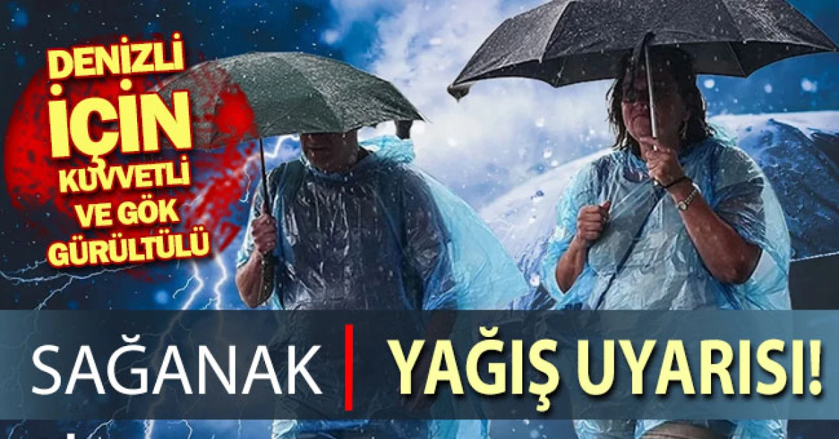 Denizli i&ccedil;in kuvvetli ve g&ouml;k g&uuml;r&uuml;lt&uuml;l&uuml; sağanak yağış uyarısı verildi