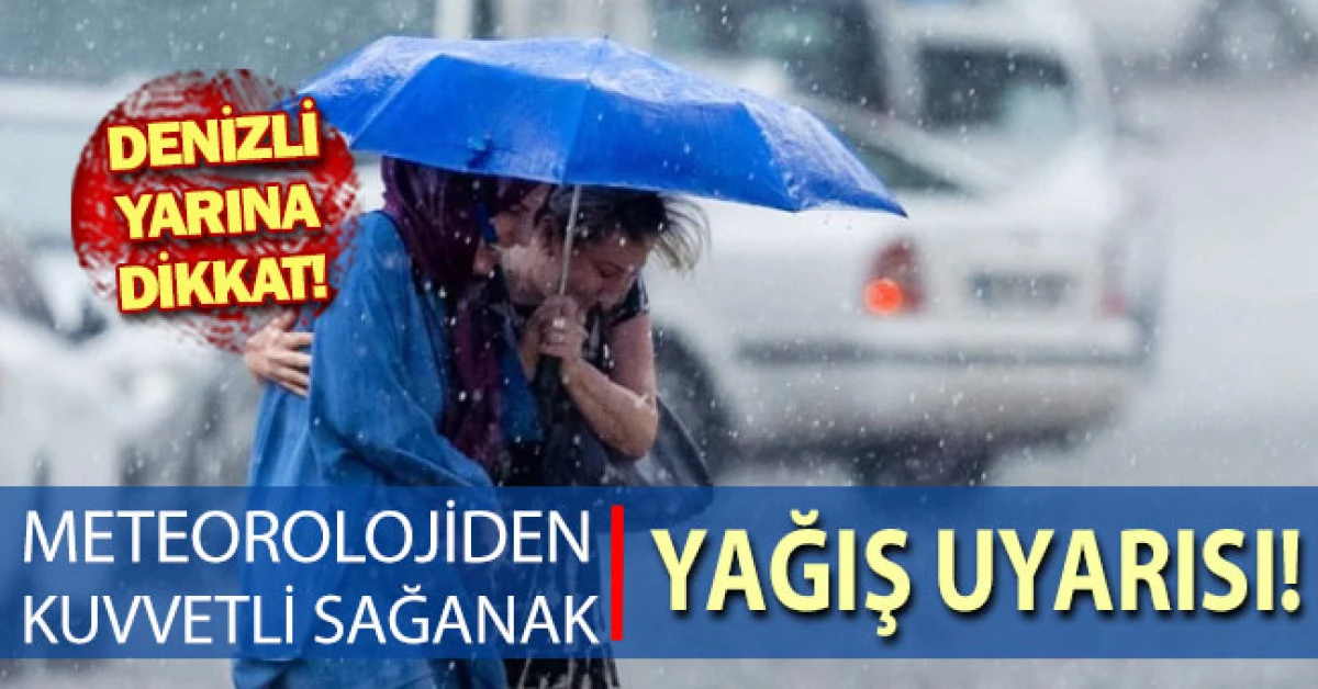 Denizli için kuvvetli yağış uyarısı!