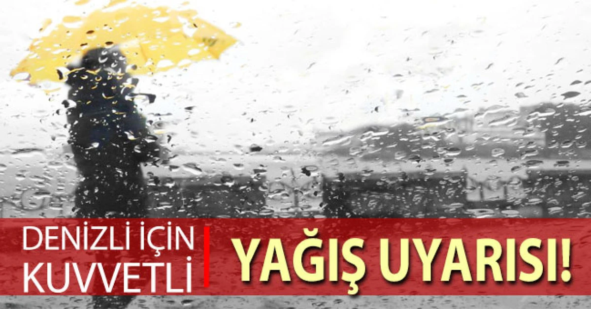 Denizli i&ccedil;in kuvvetli yağış uyarısı yapıldı
