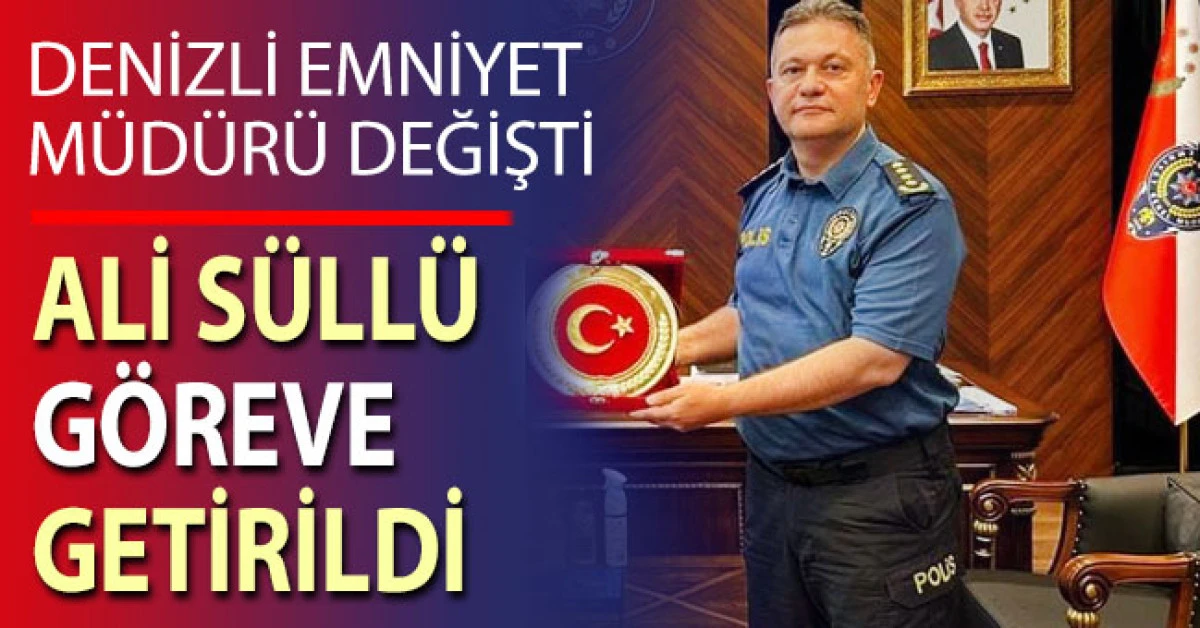 Denizli İl Emniyet M&uuml;d&uuml;rl&uuml;ğ&uuml;ne Ali S&uuml;ll&uuml; Getirildi