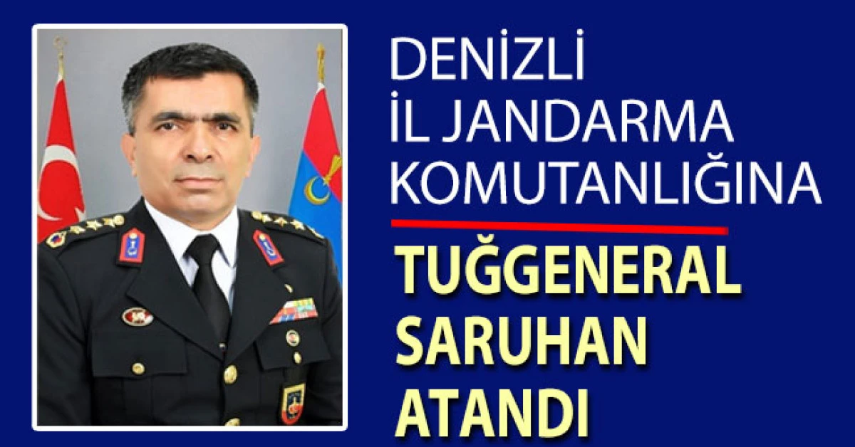 Denizli İl Jandarma Komutanlığına Tuğgeneral Saruhan atandı