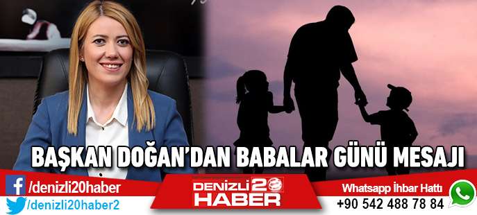 Denizli Merkezefendi Başkanı Doğan'dan babalar günü mesajı