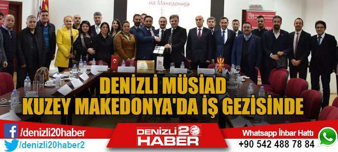 Denizli MÜSİAD Kuzey Makedonya'da İş Gezisinde Temaslarda Bulundu