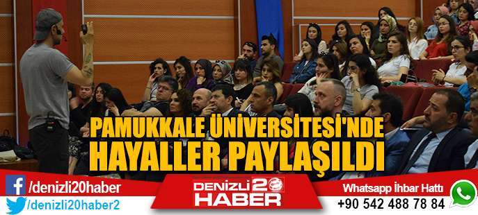 Denizli PAÜ’de Hayaller Paylaşıldı