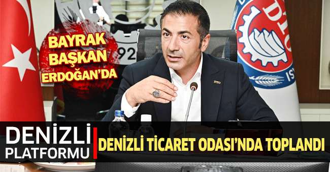 Denizli Platformu, Denizli Ticaret Odası’nda Toplandı