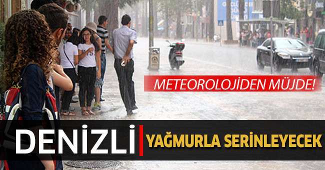 Denizli yağmur ile serinleyecek