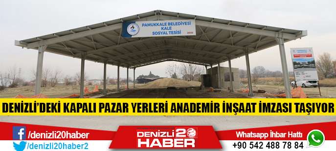 Denizli’deki Kapalı Pazar Yerleri Anademir İnşaat İmzası Taşıyor