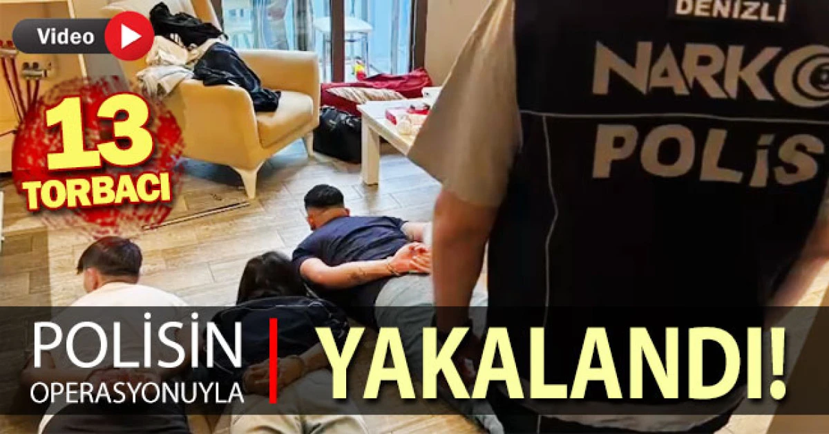 Denizli&rsquo;de 13 torbacı polisin operasyonuyla yakalandı