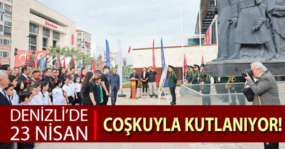 Denizli&rsquo;de 23 Nisan coşkuyla kutlanıyor