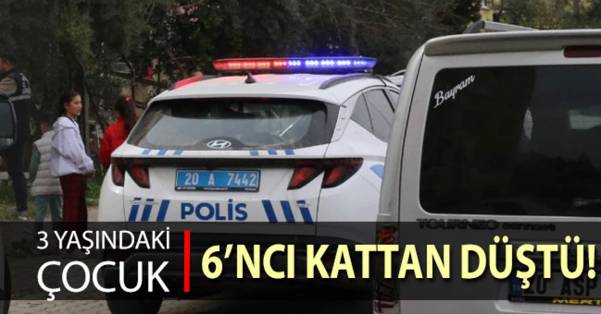 Denizli'de 3 yaşındaki &ccedil;ocuk 6'ncı kattan d&uuml;şt&uuml;