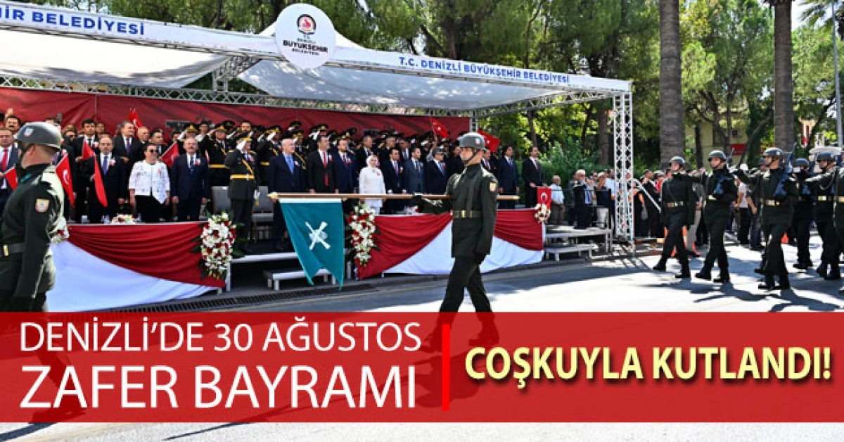 Denizli&rsquo;de 30 Ağustos Zafer Bayramı coşkuyla kutlandı