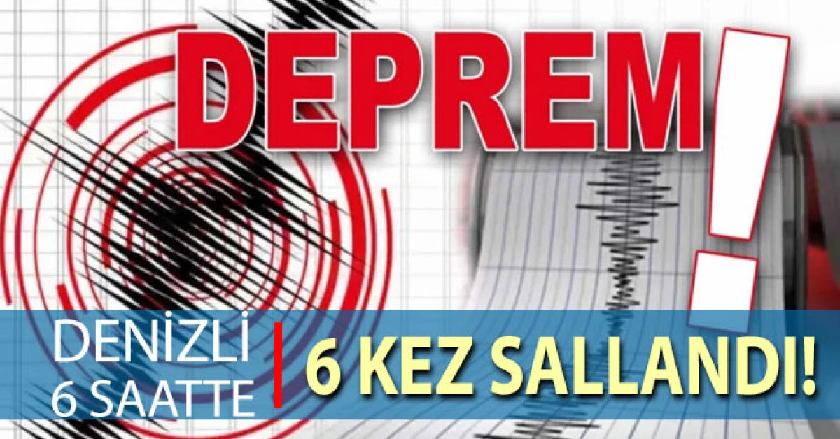 Denizli'de 6 saate 6 deprem!