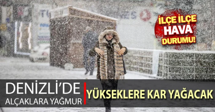 Denizli'de al&ccedil;aklara yağmur, y&uuml;kseklere kar yağacak!