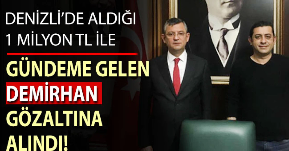 Denizli'de aldığı 1 milyon TL ile g&uuml;ndeme gelen Demirhan G&ouml;za&ccedil;an g&ouml;zaltına alındı