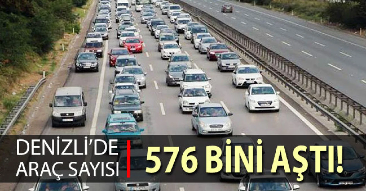 Denizli’de araç sayısı 576 bini aştı