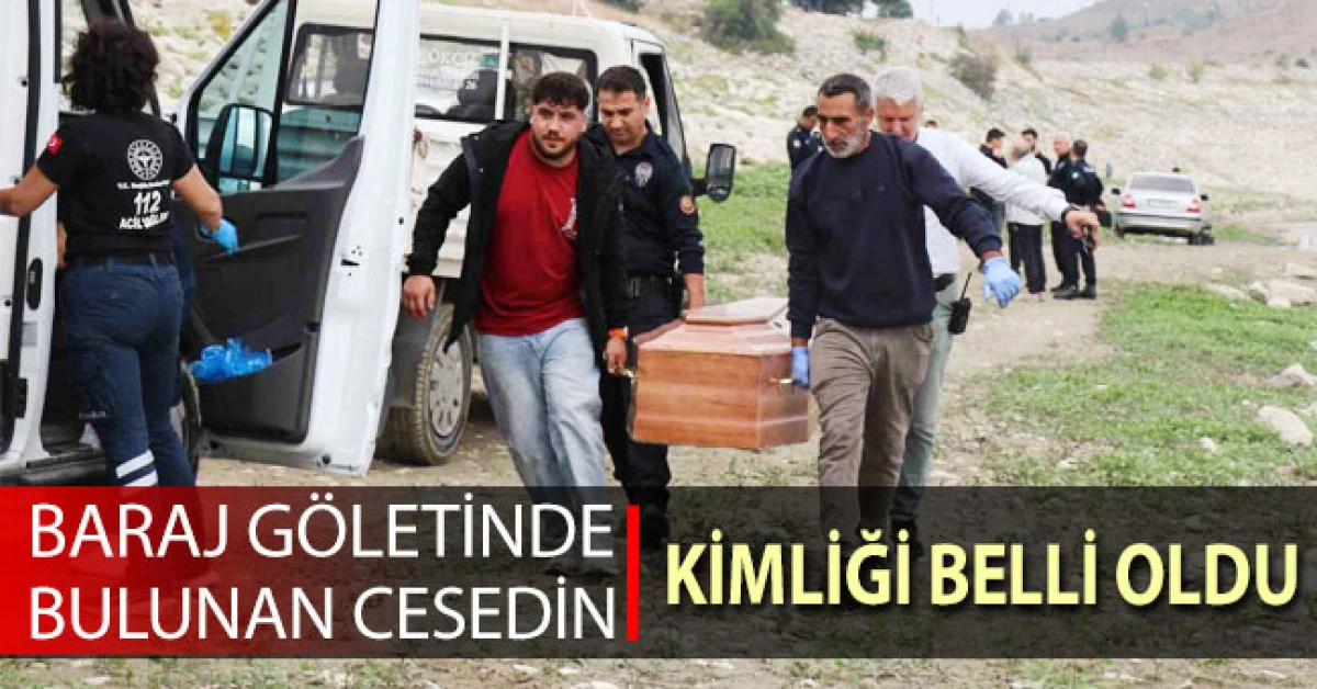 Denizli&rsquo;de baraj g&ouml;letinde bulunan cesedin kimliği belli oldu