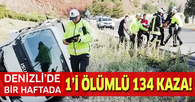 Denizli'de bir haftada 1’i ölümlü toplam 134 kaza!