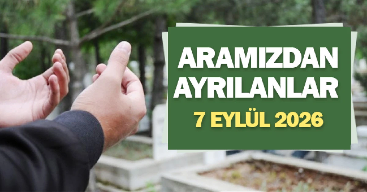 Denizli'de bug&uuml;n vefat edenler 7 Eyl&uuml;l 2026