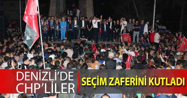 Denizli’de CHP’liler Çavuşoğlu, Doğan ve Ertemur’un seçim başarısını kutladı