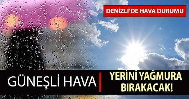 Denizli’de güneşli hava yerini yağışlara bırakacak
