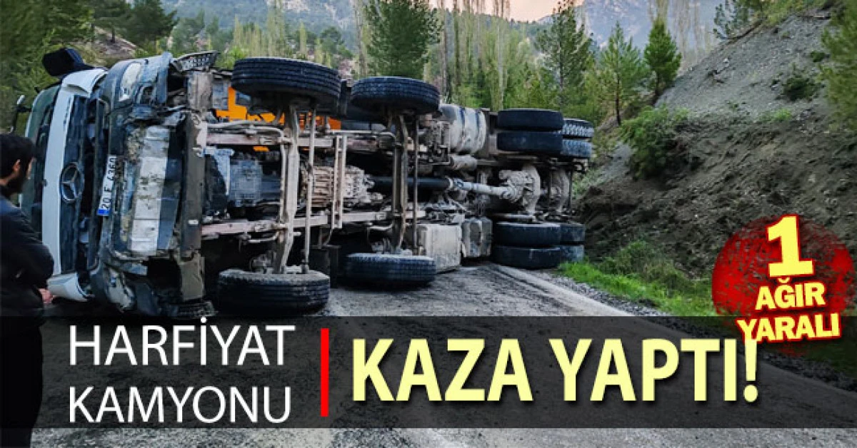 Denizli&rsquo;de hafriyat kamyonu devrildi: 1 ağır yaralı