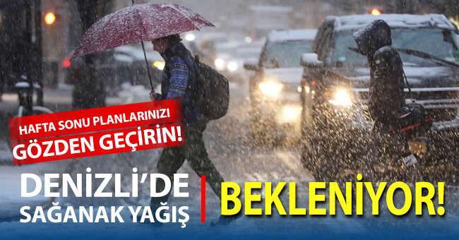 Denizli’de hafta sonu sağanak yağış bekleniyor