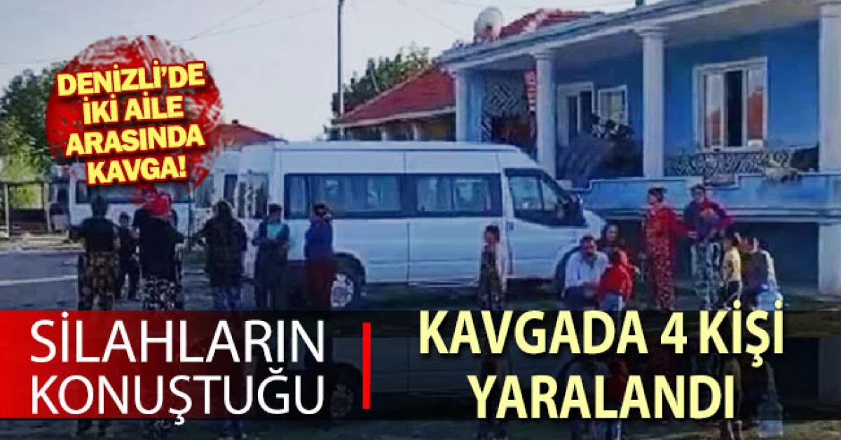 Denizli'de iki aile arasında silahlı kavga: 4 yaralı