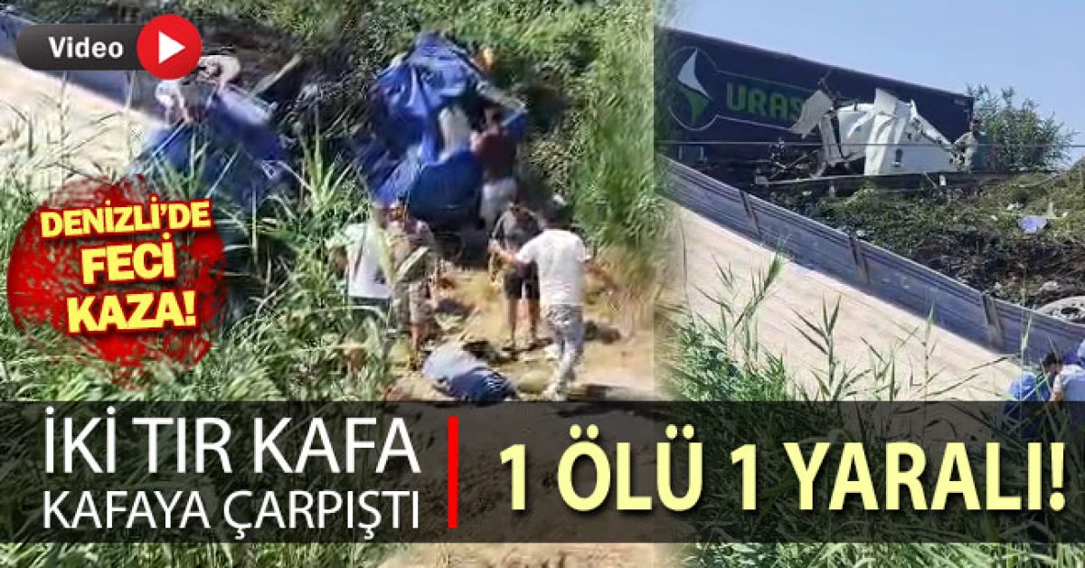 Denizli'de iki tır kafa kafaya &ccedil;arpıştı: 1 &ouml;l&uuml; 1 yaralı
