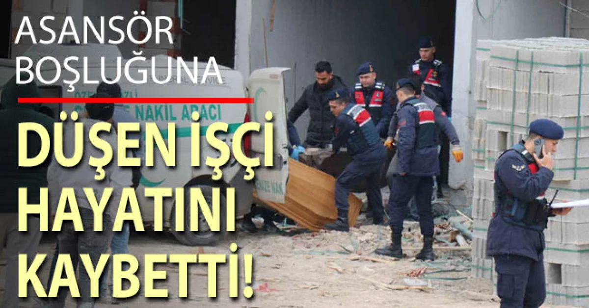 Denizli&rsquo;de inşaatta asans&ouml;r boşluğuna d&uuml;şen iş&ccedil;i hayatını kaybetti