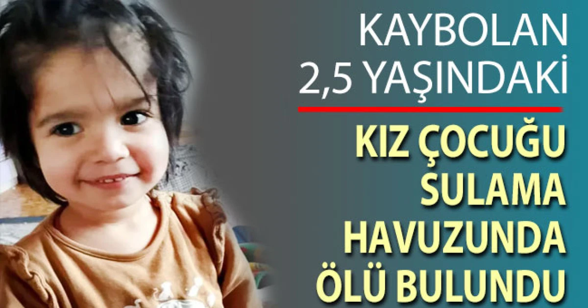 Denizli&rsquo;de kaybolan 2,5 yaşındaki &ccedil;ocuk sulama havuzunda &ouml;l&uuml; bulundu