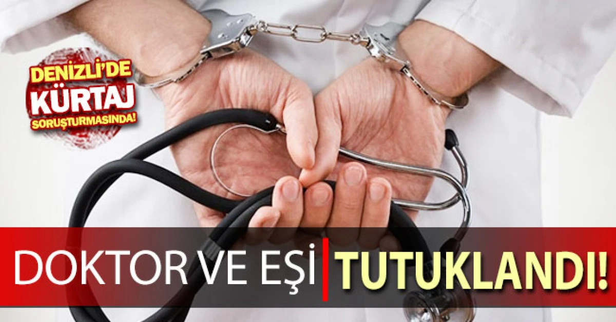 Denizli&rsquo;de K&uuml;rtaj Soruşturmasında Doktor ve Eşi Tutuklandı