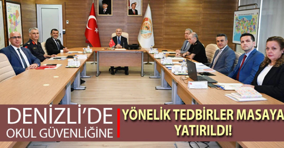 Denizli'de Okul G&uuml;venliğine Y&ouml;nelik Tedbirler Masaya Yatırıld