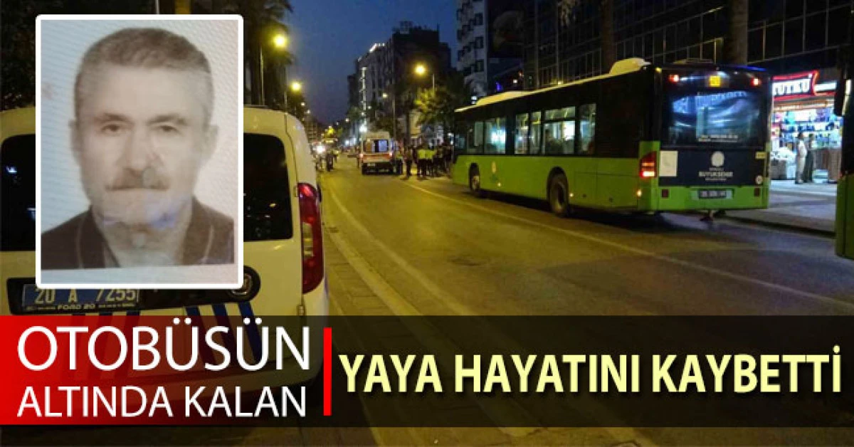 Denizli&rsquo;de otob&uuml;s&uuml;n altında kalan yaşlı adam kurtarılamadı