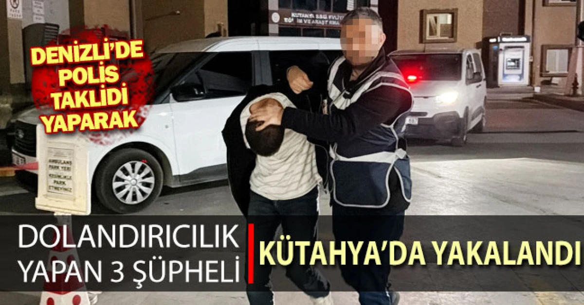 Denizli'de polis taklidi yapıp dolandıran 3 ş&uuml;pheli altınlarla K&uuml;tahya'da yakalandı