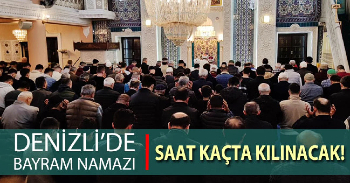 Denizli&rsquo;de Ramazan Bayramı Namazı Saat Ka&ccedil;ta Kılınacak?