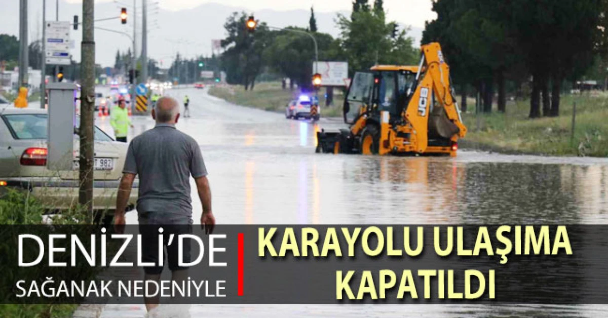 Denizli&rsquo;de sağanak nedeniyle karayolu ulaşıma kapandı