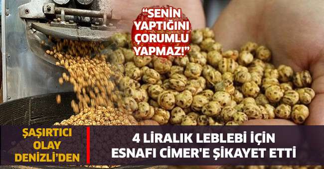 Denizli’de sıcak leblebi alamayan vatandaş, esnafı CİMER’e şikayet etti