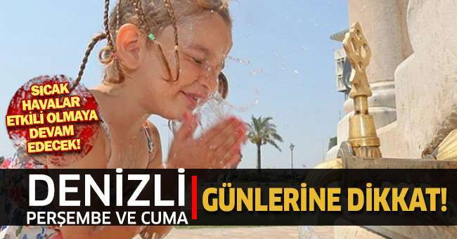 Denizli’de sıcaklıklar devam edecek!