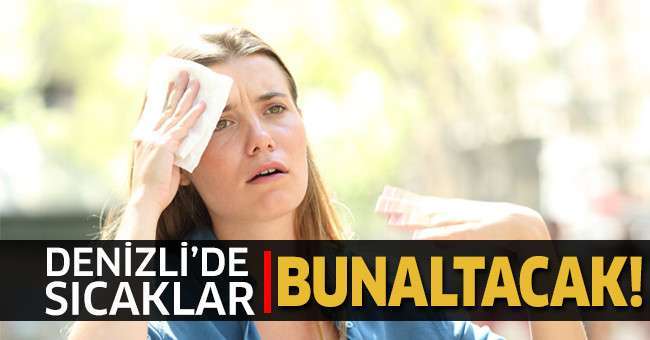 Denizli’de sıcaklıklar mevsim normalleri üzerinde seyredecek