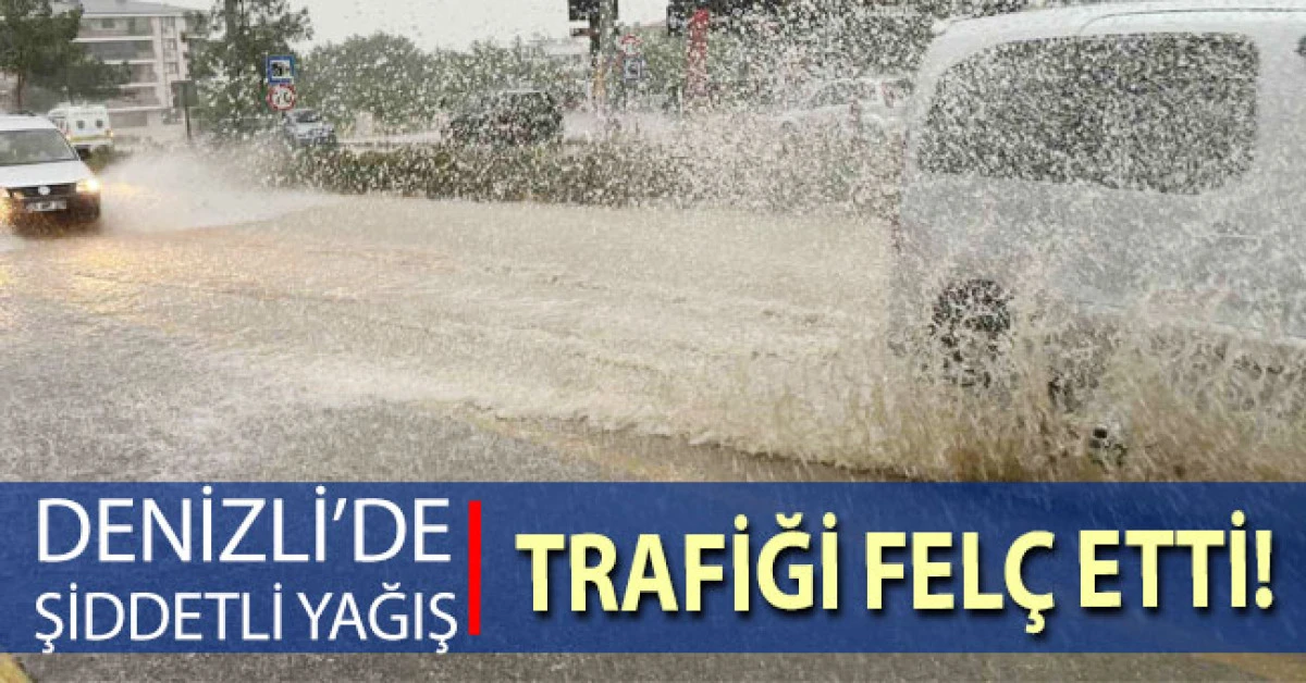 Denizli&rsquo;de şiddetli yağış trafiği fel&ccedil; etti