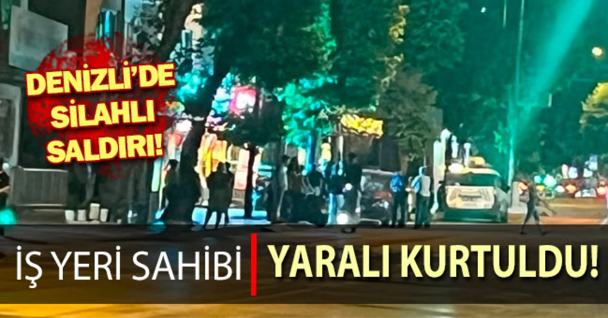Denizli&rsquo;de silahlı saldırı: İşletme sahibi bacağından vuruldu