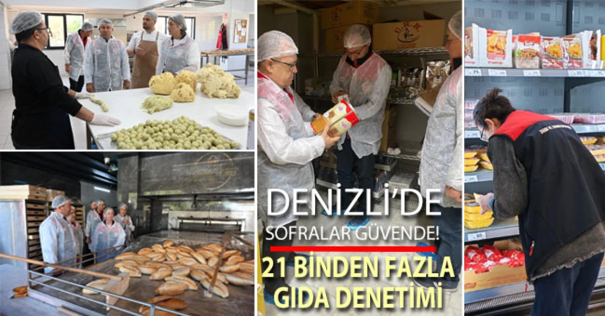 Denizli&rsquo;de sofraları g&uuml;vene almak i&ccedil;in 21 binden fazla gıda denetimi ger&ccedil;ekleştirildi