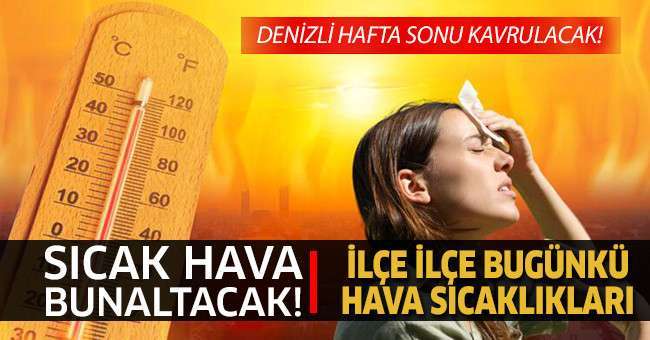 Denizli’de termometre 42 dereceyi gösterecek!