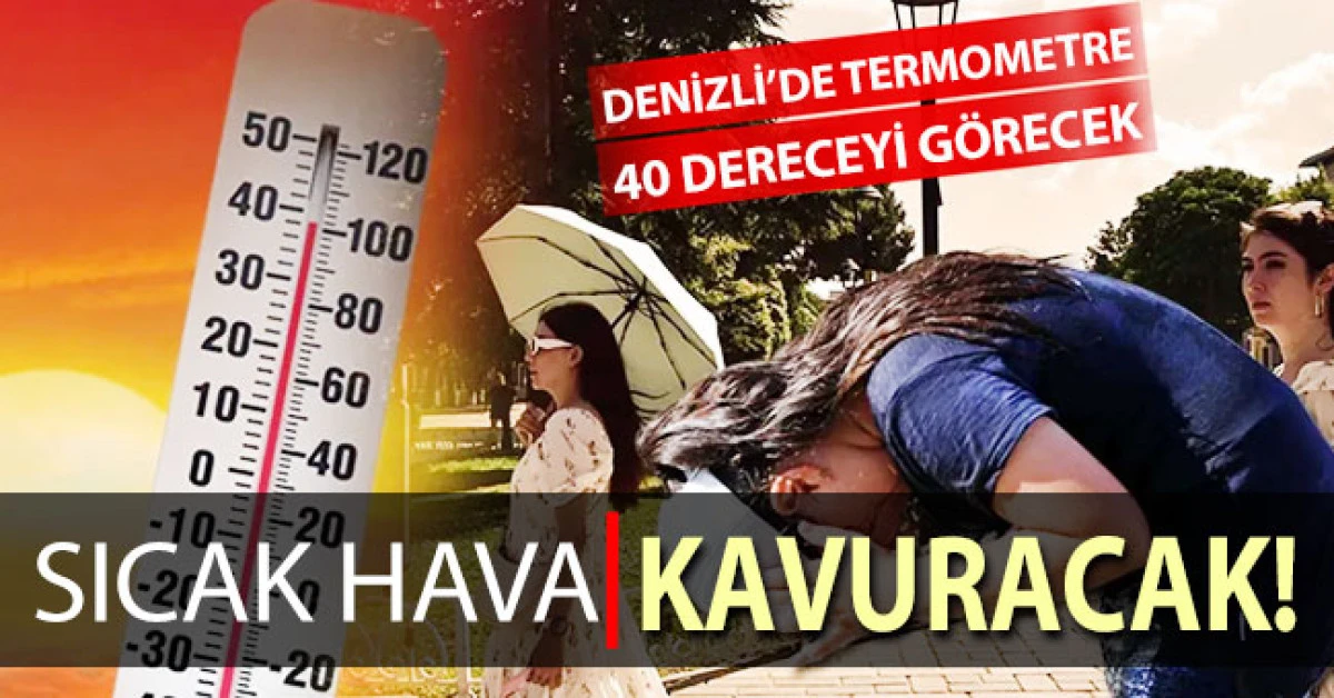 Denizli'de termometreler 40 dereceyi g&ouml;recek!