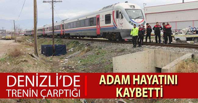 Denizli’de trenin çarptığı adam hayatını kaybetti