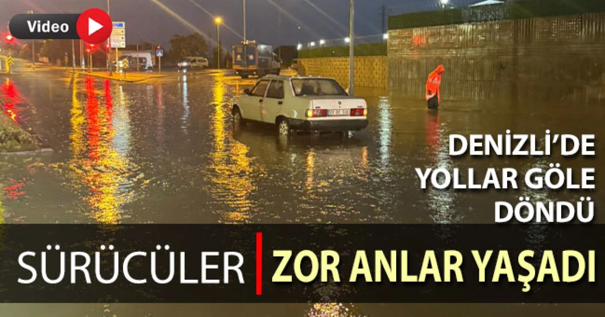 Denizli’de yollar göle döndü, sürücüler zor anlar yaşadı
