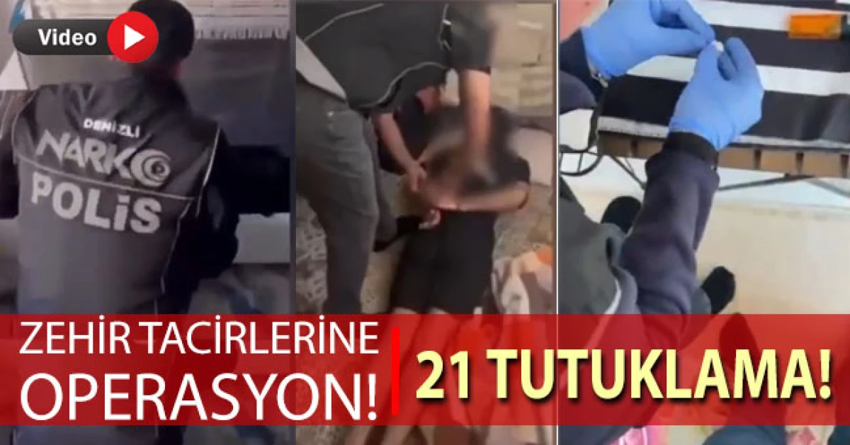 Denizli’de zehir tacirlerine operasyon: 21 tutuklama