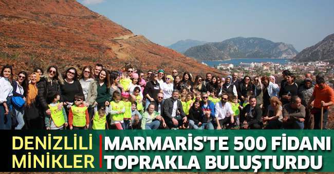 Denizli’den giden minikler Marmaris'te 500 fidanı toprakla buluşturdu